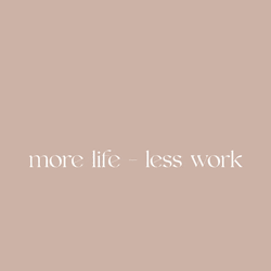 Beige More Life Less Work