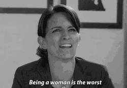 Being A Woman Is The Worst GIF