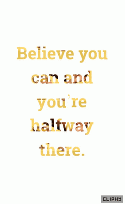 Believe You Can You Are Half Way There GIF
