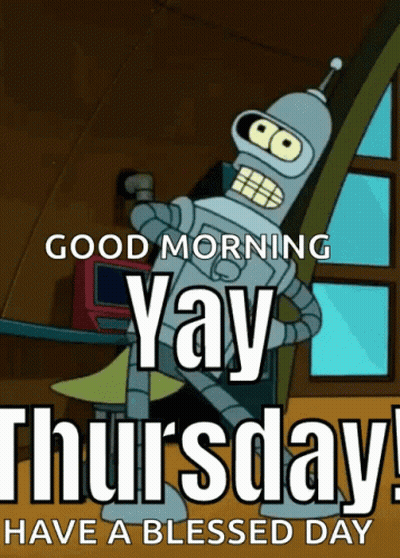Bender From Futurama Is On A Poster That Says Good Morning Yay Thursday Have A Blessed Day GIF