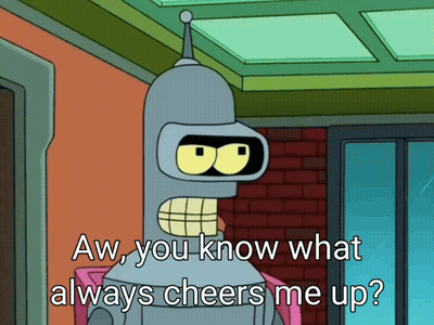 Bender From Futurama Saying Aw You Know What Always Cheers Me Up GIF