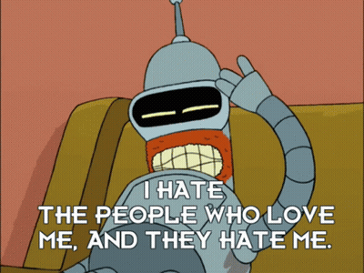 Bender From Futurama Says That He Hates People Who Love Him And They Hate Him GIF
