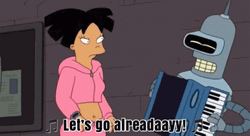 Bender Futurama Let's Go Already