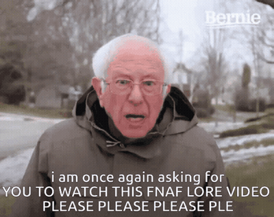 Bernie Says I Am Once Again Asking For You To Watch This FNAF Lore Video Please Please Ple GIF