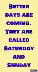 Better Days Are Coming Happy Weekend  GIF