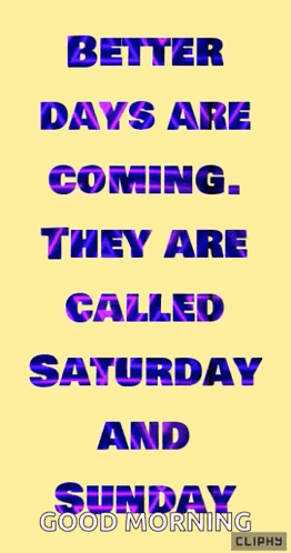 Better Days Coming Saturday Sunday Good Morning Cliphy GIF