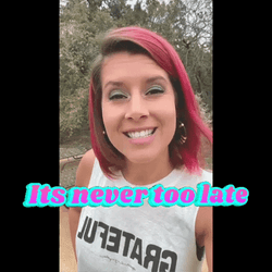 Better Late Than Never It's Never Too Late GIF