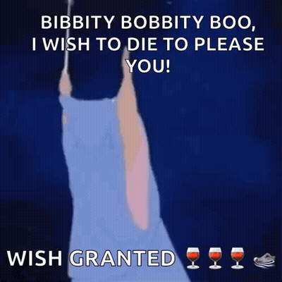 Bibbity Bobbity Boo , I Wish To Die To Please You Wish Granted GIF