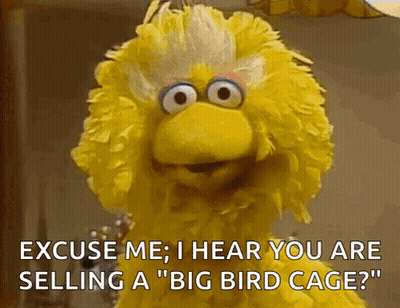 Big Bird From Sesame Street Is Saying Excuse Me I Hear You Are Selling A Big Bird Cage GIF
