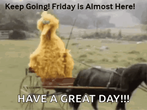 Big Bird Is Pulling A Horse Drawn Carriage With The Words " Keep Going Friday Is Almost Here " GIF