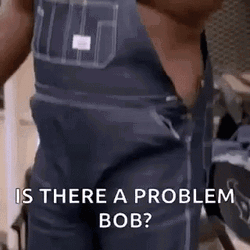 Big Boy Is There A Problem Bob GIF