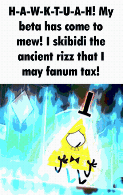 Bill Cipher Says H-A-W-K-T-U-A-H My Beta Has Come To Mew GIF