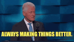 Bill Clinton Always Making Things Better GIF