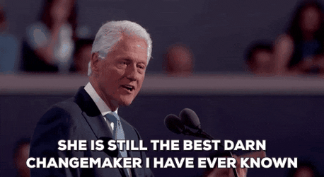 Bill Clinton She Is Still The Best Darn Change Maker  GIF