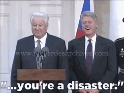 Bill Clinton Youre A Disaster Boris Yeltsin GIF