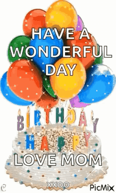 Birthday Cake With Balloons And Candles Saying Have A Wonderful Day Love Mom GIF