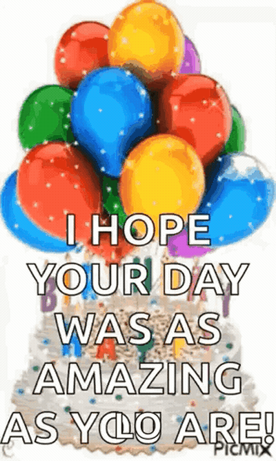 Birthday Cake With Balloons Saying I Hope Your Day Was As Amazing As You Are GIF