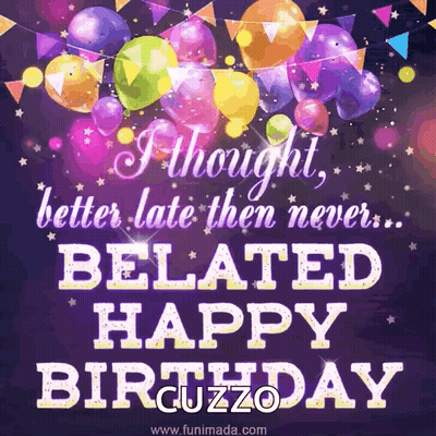 Birthday Card Saying Better Late Than Never Belated Happy Birthday GIF