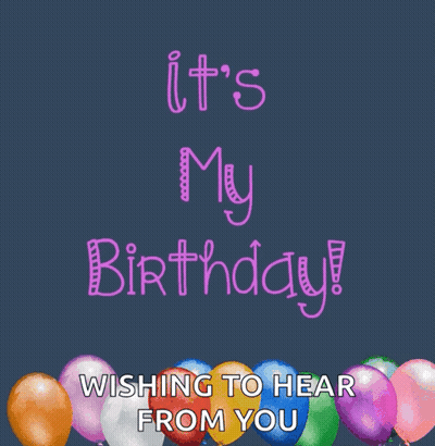 Birthday Card With Balloons Saying It's My Birthday Wishing To Hear From You GIF