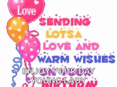 Birthday Card With Balloons Saying Love Sending Lots Of Love And Warm Wishes Enjoy Your Day Young Lady GIF
