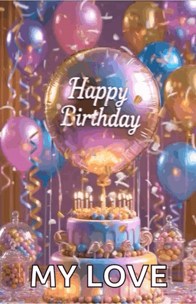 Birthday Card With Cake And Balloons Saying Happy Birthday My Love GIF