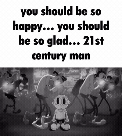 Black And White Cartoon You Should Be So Happy You Should Be So Glad 21St Century Man GIF