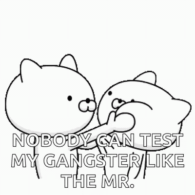 Black And White Drawing Of Two Cats Saying Nobody Can Test My Gangster Like The Mr GIF