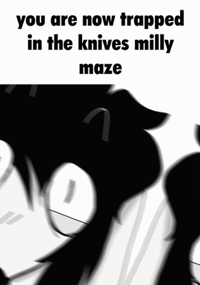 Black And White Drawing You Are Now Trapped In The Knives Milly Maze GIF