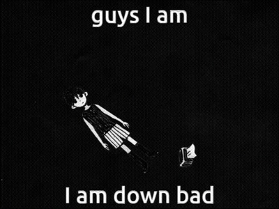 Black And White Girl Guys I Am Down Bad GIF