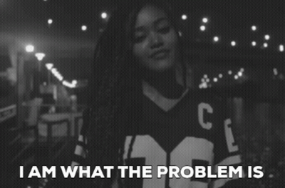 Black And White Girl Saying I Am What The Problem Is GIF