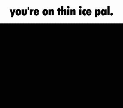 Black And White Man In Suit Saying You're On Thin Ice Pal GIF