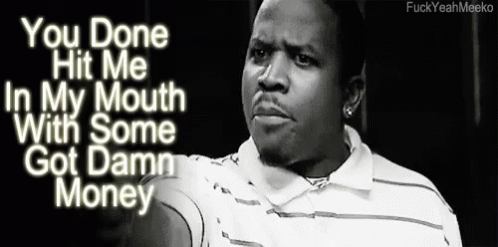 Black And White Man Says You Done Hit Me In My Mouth With Some Got Damn Money GIF
