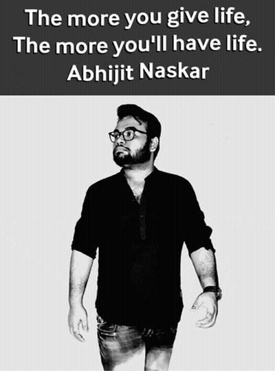 Black And White Man The More You Give Life The More You'll Have Life Abhijit Naskar GIF