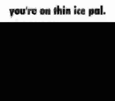 Black And White Man You're On Thin Ice Pal GIF