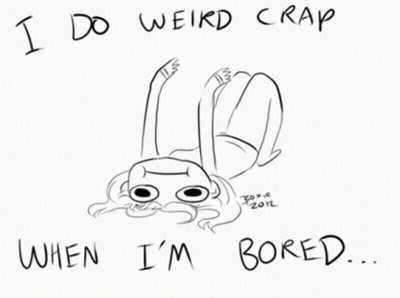 Black And White Person Saying I Do Weird Crap When I'm Bored GIF