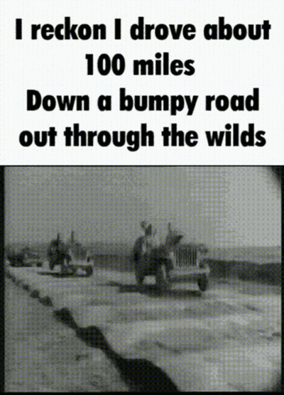 Black And White Photo I Reckon I Drove About 100 Miles Down A Bumpy Road GIF