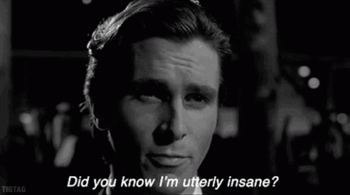 Black And White Photo Of Man With Did You Know I'm Utterly Insane GIF