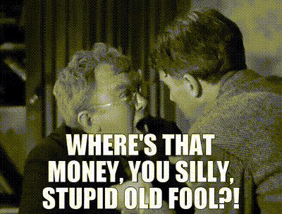 Black And White Photo Of Two Men Saying Where's That Money You Silly Stupid Old Fool GIF