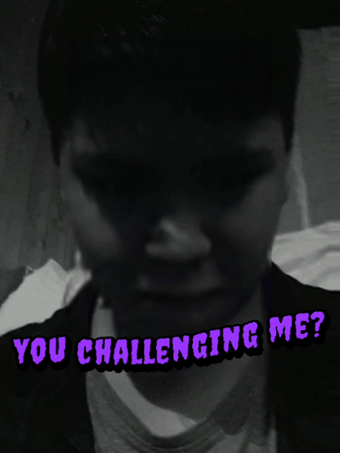 Black And White Photo With Words You Challenging Me GIF