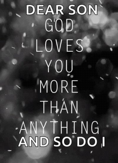 Black And White Poster Dear Son God Loves You More Than Anything And So Do I GIF