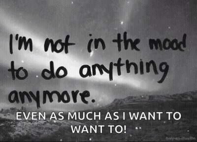 Black And White Quote I'm Not In The Mood To Do Anything Anymore GIF