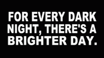 Black And White Sign For Every Dark Night There's A Brighter Day GIF