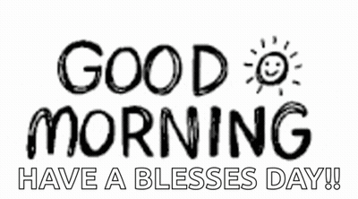 Black And White Sign Saying Good Morning Have A Blessed Day GIF