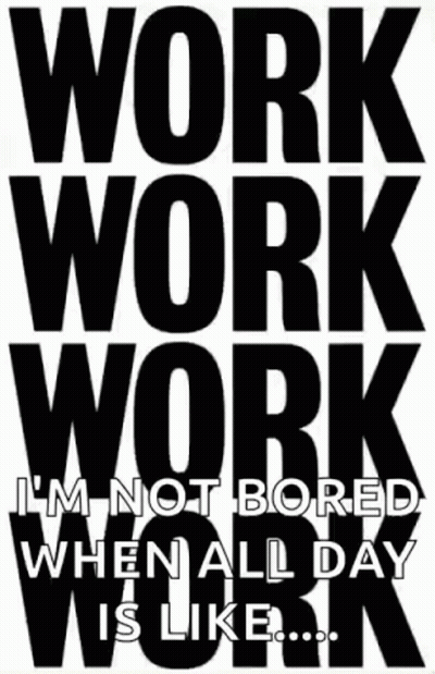 Black And White Sign Work Work Work I'm Not Bored GIF