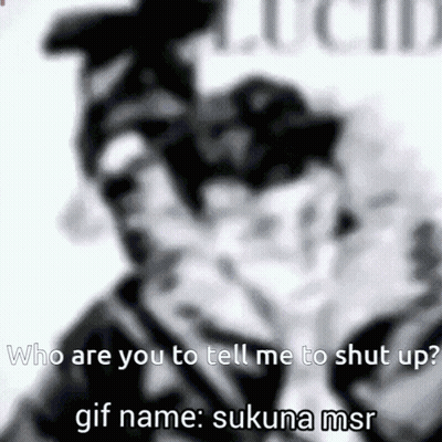 Black And White Sukuna Saying Who Are You To Tell Me To Shut Up GIF