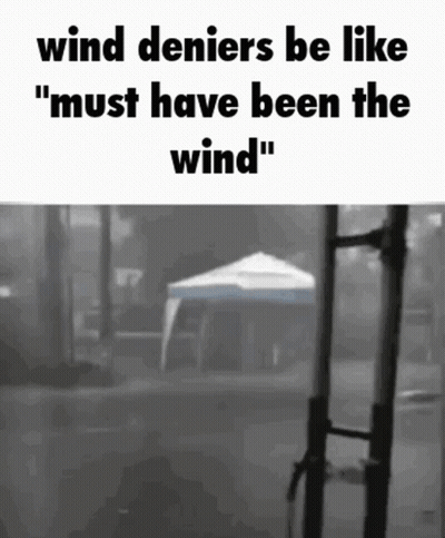 Black And White Tent Saying Wind Deniers Be Like Must Have Been The Wind GIF