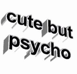 Black And White Text Cute But Psycho GIF