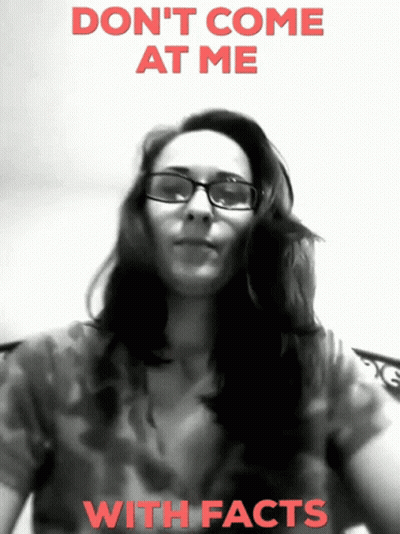 Black And White Woman Don't Come At Me With Facts GIF