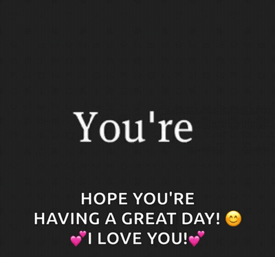 Black Background Mind Hope You're Having A Great Day I Love You GIF