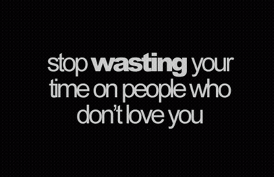 Black Background Stop Wasting Your Time On People Who Don't Love You GIF